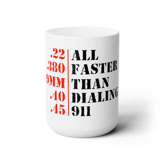 All Faster Than Dialing 911 Ceramic Mug 15oz - Deplorable Tees