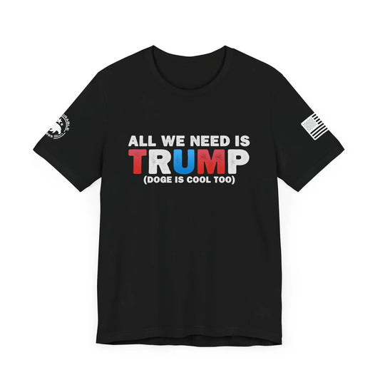 All We Need Is TRUMP Men's Short Sleeve Tee - Deplorable Tees
