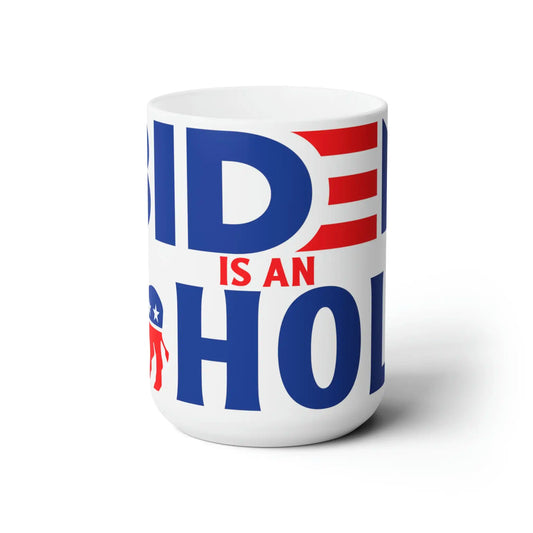 Biden Is An --- Hole Ceramic Mug 15oz - Deplorable Tees