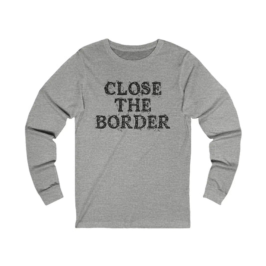 Close The Border Men's Long Sleeve Tee - Deplorable Tees