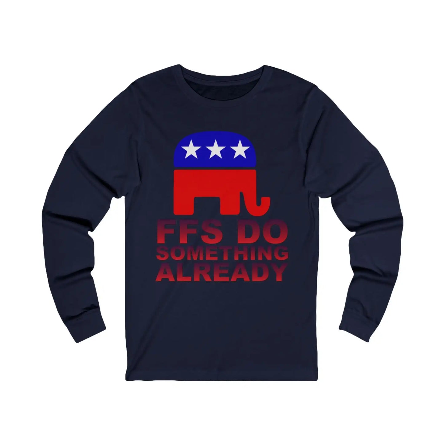 FFS Do Something Already Men's Long Sleeve - Deplorable Tees