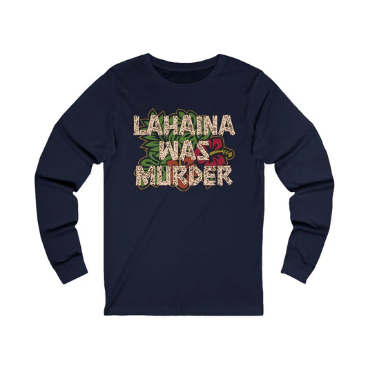 Lahaina Was Murder Men's Long Sleeve Tee - Deplorable Tees