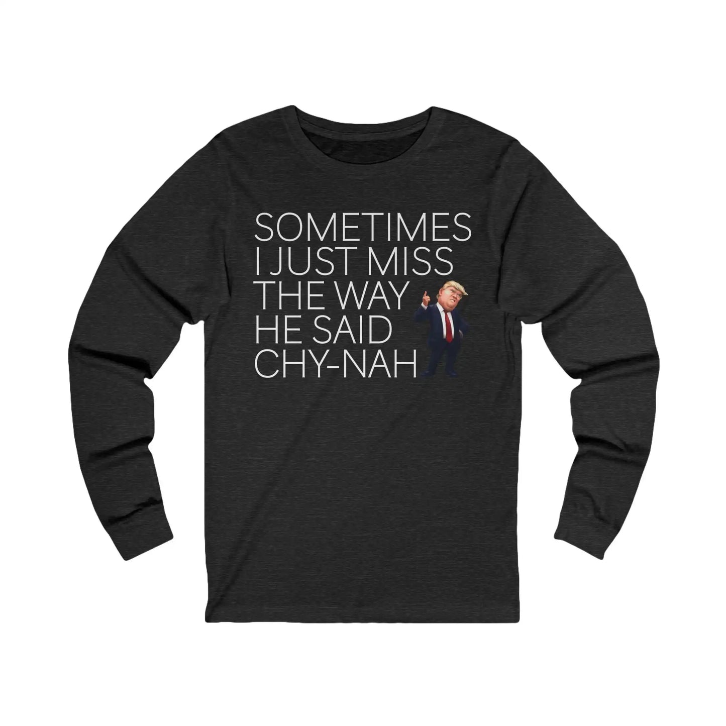 Miss The Way He Said Chy-nah Men's Long Sleeve - Deplorable Tees