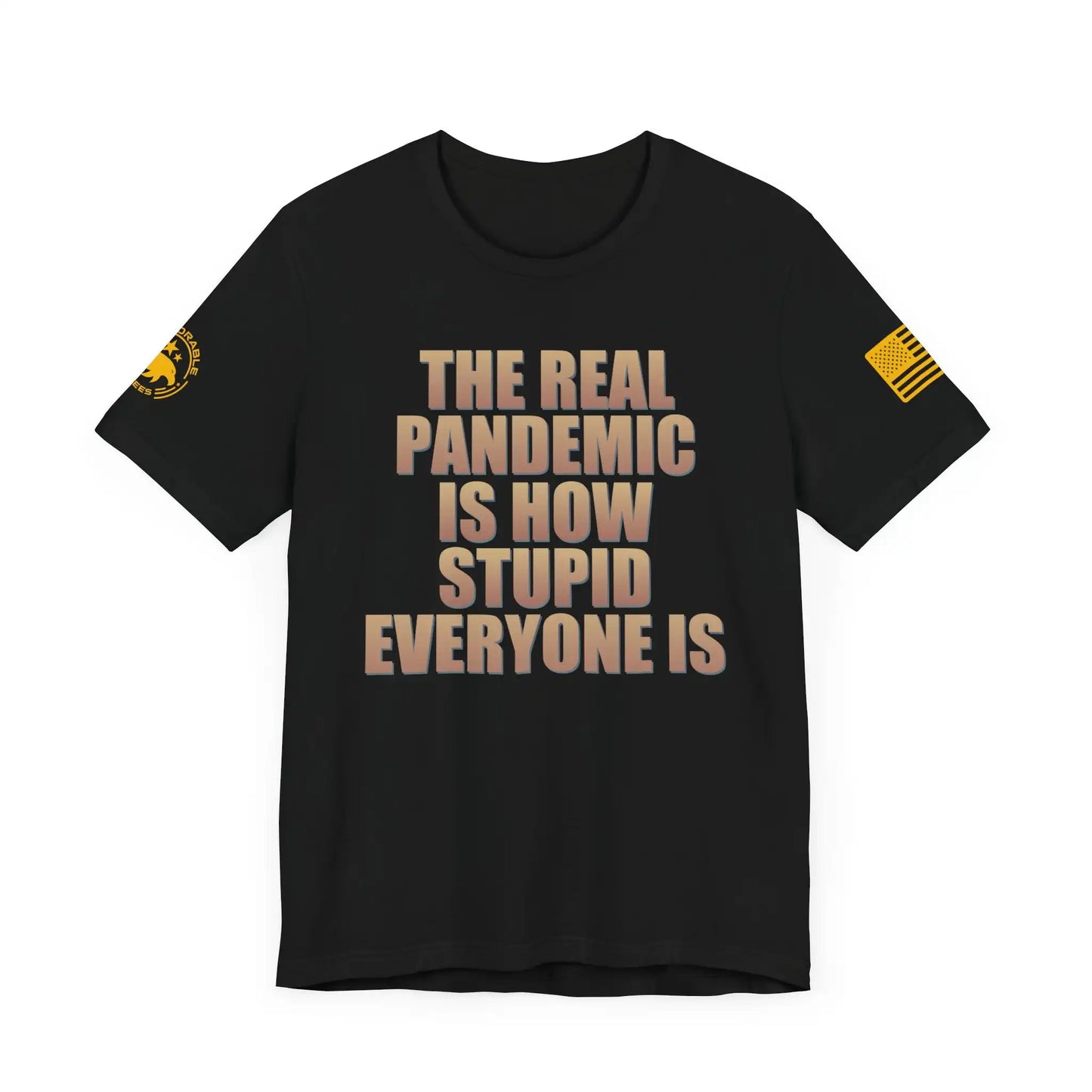 The Real Pandemic Is How Stupid Everyone Is Men's Tee - Deplorable Tees