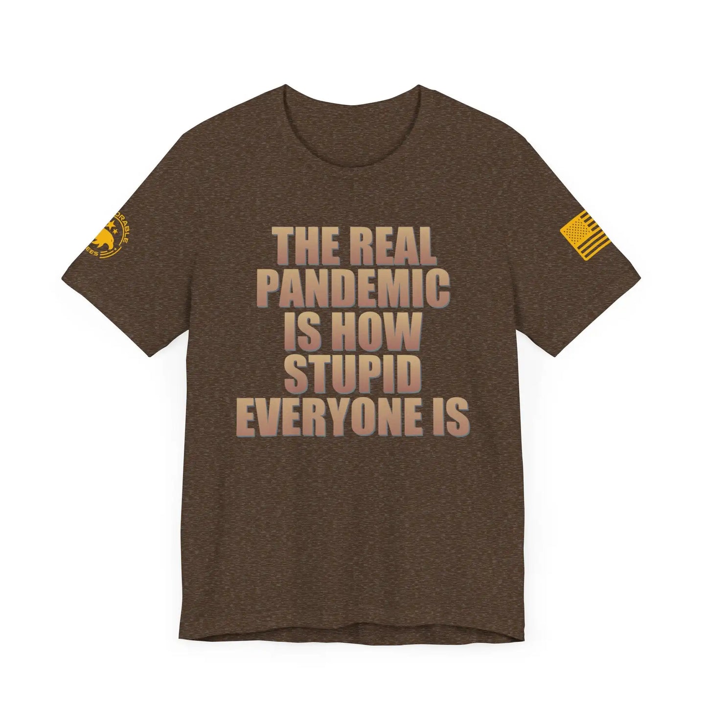 The Real Pandemic Is How Stupid Everyone Is Men's Tee - Deplorable Tees