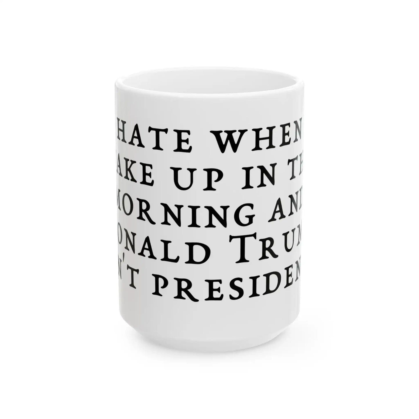 Wake Up In The Morning Ceramic Mug - Deplorable Tees