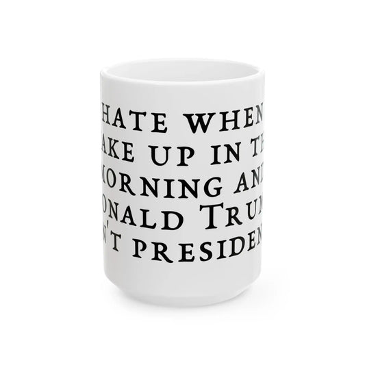 Wake Up In The Morning Ceramic Mug - Deplorable Tees