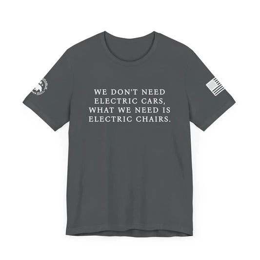 We Don't Need Electric Cars Men's Tee - Deplorable Tees