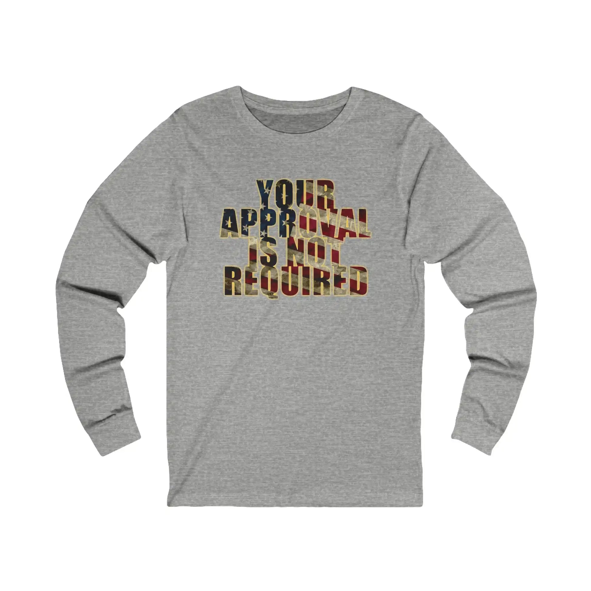 Your Approval Is Not Required Men's Long Sleeve - Deplorable Tees